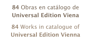 84 Obras en catálogo de 
Universal Edition Viena
84 Works in catalogue of Universal Edition Vienna